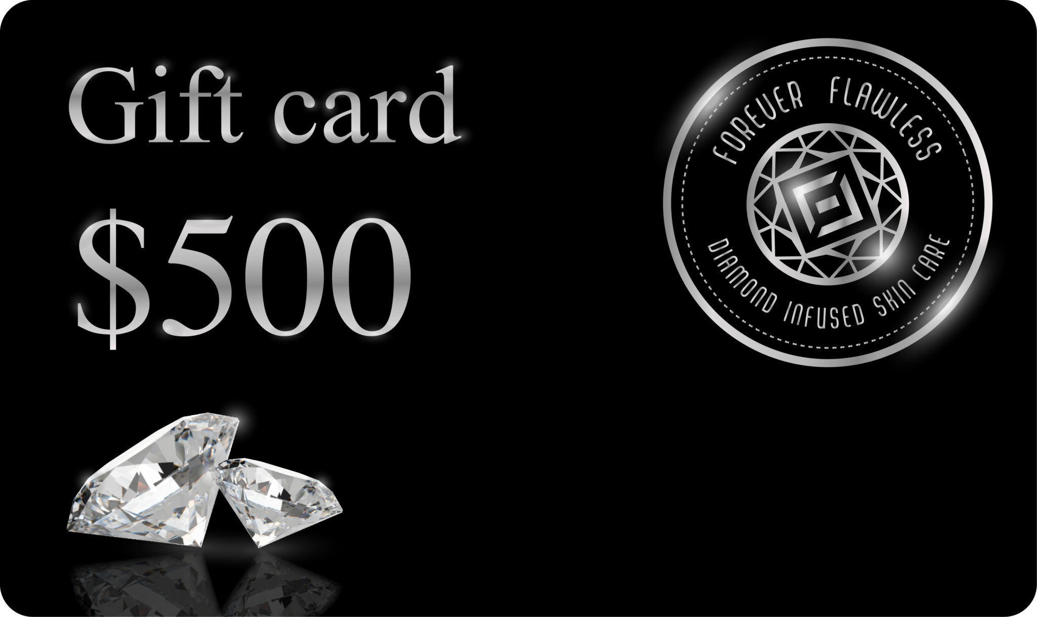 500 Gift Card (For Only 300) Forever Flawless Forever Flawless